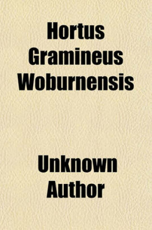 Cover of "Hortus Gramineus Woburnensis" or an Account of the Results of Experiments on the Produce and Nutritive Qualities of Different Grasses and Other Plants Used as the Food of the More Valuable Domestic Animals, Instituted by John, Duke of Bedford; Used as Th