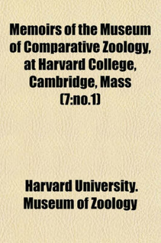 Cover of Memoirs of the Museum of Comparative Zoology, at Harvard College, Cambridge, Mass (7