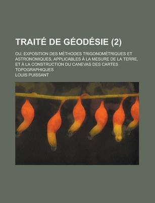 Book cover for Traite de Geodesie; Ou, Exposition Des Methodes Trigonometriques Et Astronomiques, Applicables a la Mesure de La Terre, Et a la Construction Du Caneva