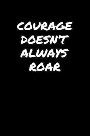 Cover of Courage Doesn�t Always Roar�