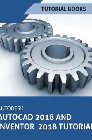 Cover of Autodesk AutoCAD 2018 and Inventor 2018 Tutorial