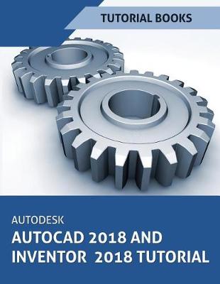 Cover of Autodesk AutoCAD 2018 and Inventor 2018 Tutorial