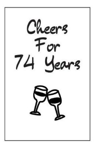 Cover of Cheers For 74 Years Journal