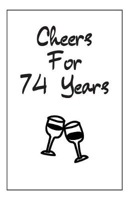 Book cover for Cheers For 74 Years Journal