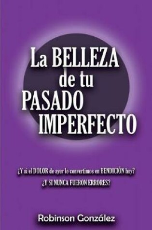 Cover of La Belleza de Tu Pasado Imperfecto