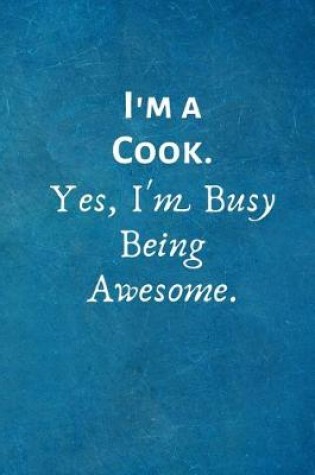 Cover of I'm a Cook. Yes, I'm Busy Being Awesome
