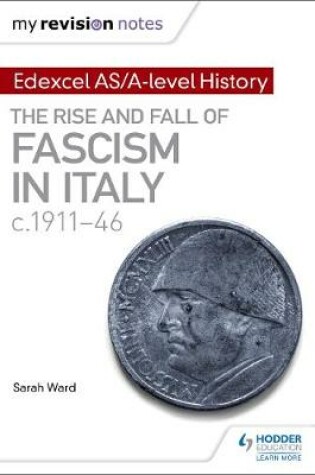 Cover of My Revision Notes: Edexcel AS/A-level History: The rise and fall of Fascism in Italy c1911-46