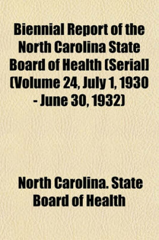 Cover of Biennial Report of the North Carolina State Board of Health (Serial] (Volume 24, July 1, 1930 - June 30, 1932)