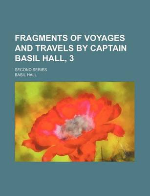 Book cover for Fragments of Voyages and Travels by Captain Basil Hall, 3; Second Series