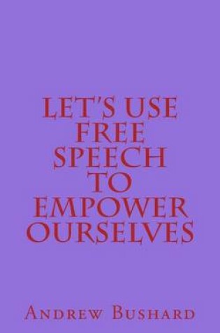 Cover of Let's Use Free Speech to Empower Ourselves