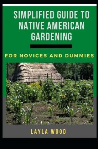 Cover of Simplified Guide To Native American Gardening For Novices And Dummies