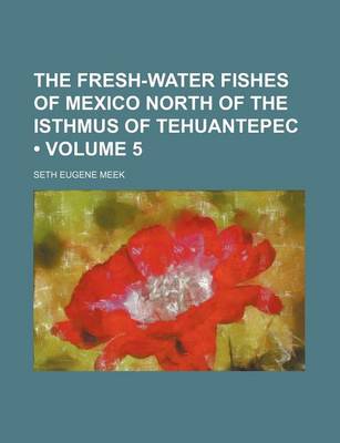 Book cover for The Fresh-Water Fishes of Mexico North of the Isthmus of Tehuantepec (Volume 5)