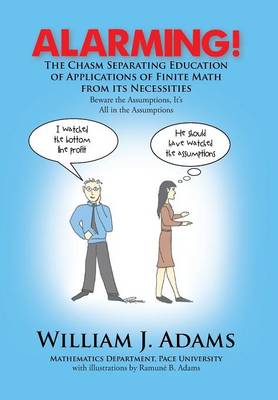 Cover of Alarming! the Chasm Separating Education of Applications of Finite Math from It's Necessities