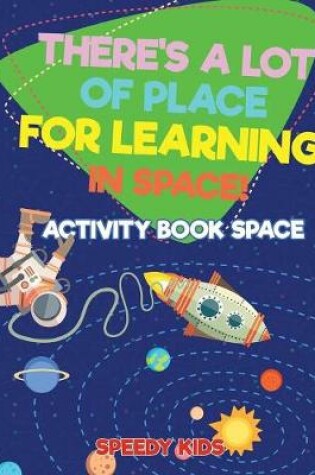 Cover of There's a Lot of Place for Learning in Space! Activity Book Space