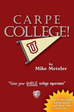 Cover of Carpe College! Seize Your Whole College Experience