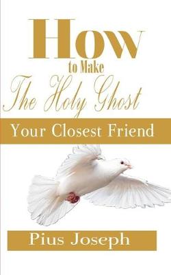 Book cover for How to make the Holy Ghost Your Closest Friend