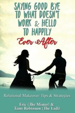 Cover of Saying Goodbye to What Doesn't Work & Hello to Happily Ever After