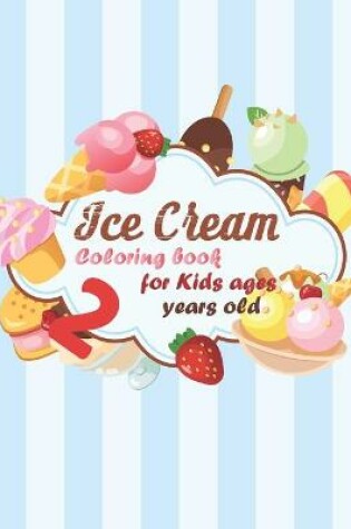 Cover of Ice Cream Coloring book for kids ages 2 years old