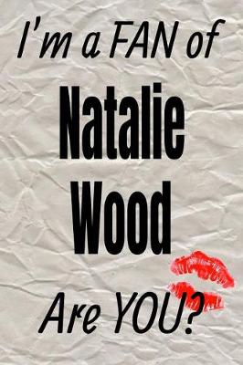 Book cover for I'm a Fan of Natalie Wood Are You? Creative Writing Lined Journal