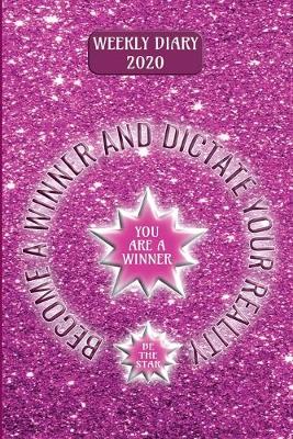 Book cover for Become a Winner and Dictate Your Reality - Weekly Diary 2020