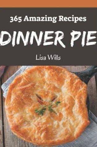 Cover of 365 Amazing Dinner Pie Recipes