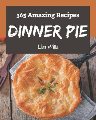 Book cover for 365 Amazing Dinner Pie Recipes