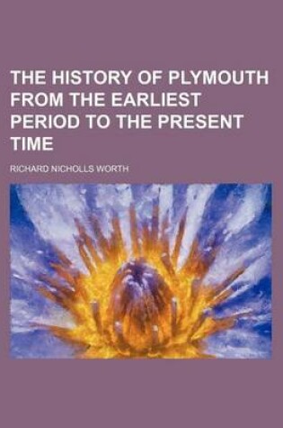 Cover of The History of Plymouth from the Earliest Period to the Present Time