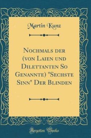Cover of Nochmals der (von Laien und Dilettanten So Genannte) "Sechste Sinn" Der Blinden (Classic Reprint)