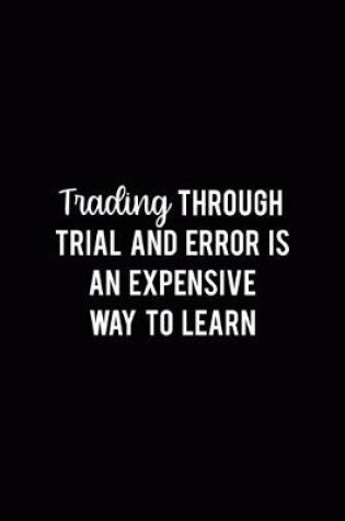 Cover of Trading Through Trial And Error Is An Expensive Way To Learn