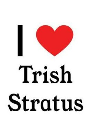 Cover of I Love Trish Stratus