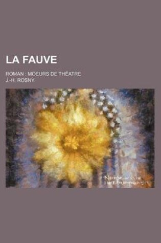 Cover of La Fauve; Roman Moeurs de Theatre