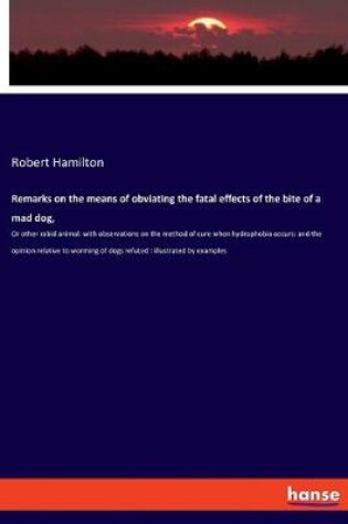 Cover of Remarks on the means of obviating the fatal effects of the bite of a mad dog,