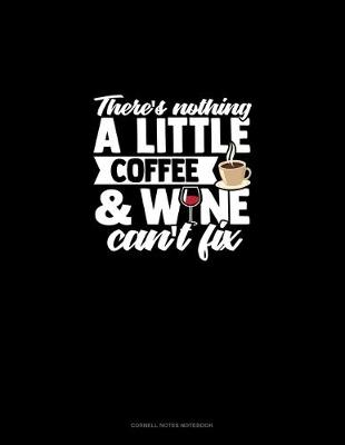 Book cover for There's Nothing A Little Coffee & Wine Can't Fix