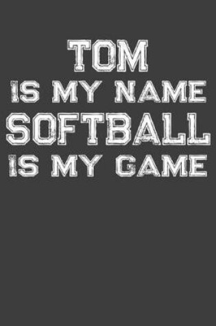 Cover of Tom Is My Name Softball Is My Game