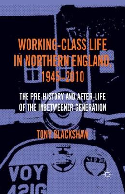 Book cover for Working-Class Life in Northern England, 1945-2010