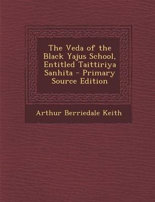 Book cover for The Veda of the Black Yajus School, Entitled Taittiriya Sanhita - Primary Source Edition