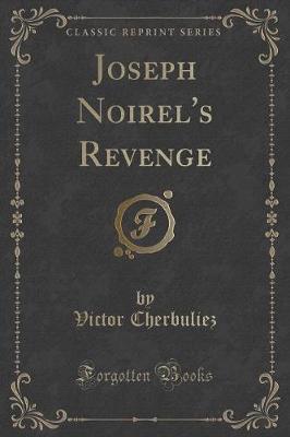 Book cover for Joseph Noirel's Revenge (Classic Reprint)