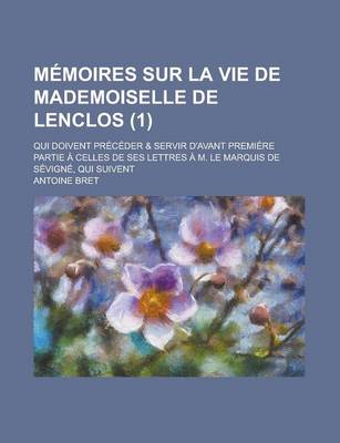 Book cover for Memoires Sur La Vie de Mademoiselle de Lenclos; Qui Doivent Preceder & Servir D'Avant Premiere Partie a Celles de Ses Lettres A M. Le Marquis de Sevig