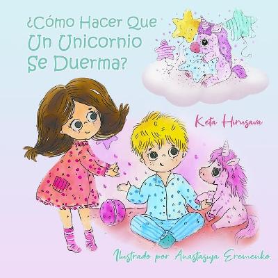 Book cover for Cómo Hacer Que Un Unicornio Se Duerma