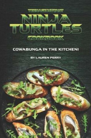 Cover of Teenage Mutant Ninja Turtles Cookbook