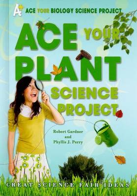 Book cover for Ace Your Plant Science Project: Great Science Fair Ideas