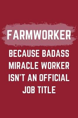 Book cover for Farmworker Because Badass Miracle Worker Isn't An Official Job Title