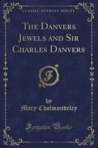Cover of The Danvers Jewels and Sir Charles Danvers (Classic Reprint)