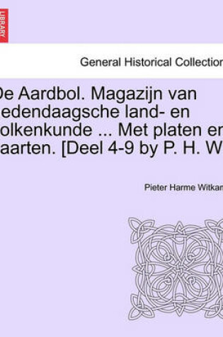 Cover of de Aardbol. Magazijn Van Hedendaagsche Land- En Volkenkunde ... Met Platen En Kaarten. [Deel 4-9 by P. H. W.]