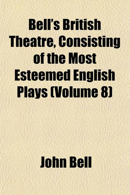 Book cover for Bell's British Theatre, Consisting of the Most Esteemed English Plays Volume 8