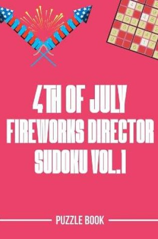 Cover of 4th of July Fireworks Director Sudoku Holiday Themed Puzzle Book Volume 1
