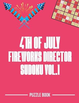 Book cover for 4th of July Fireworks Director Sudoku Holiday Themed Puzzle Book Volume 1