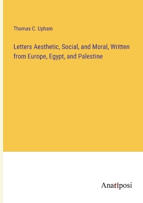 Book cover for Letters Aesthetic, Social, and Moral, Written from Europe, Egypt, and Palestine