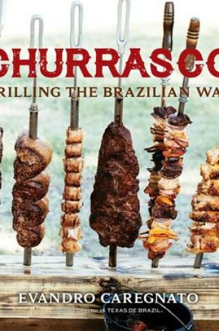 Cover of Churrasco: Grilling the Brazilian Way