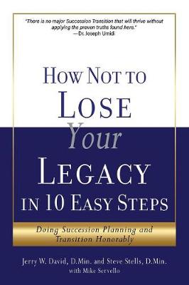 Book cover for How Not to Lose Your Legacy in 10 Easy Steps